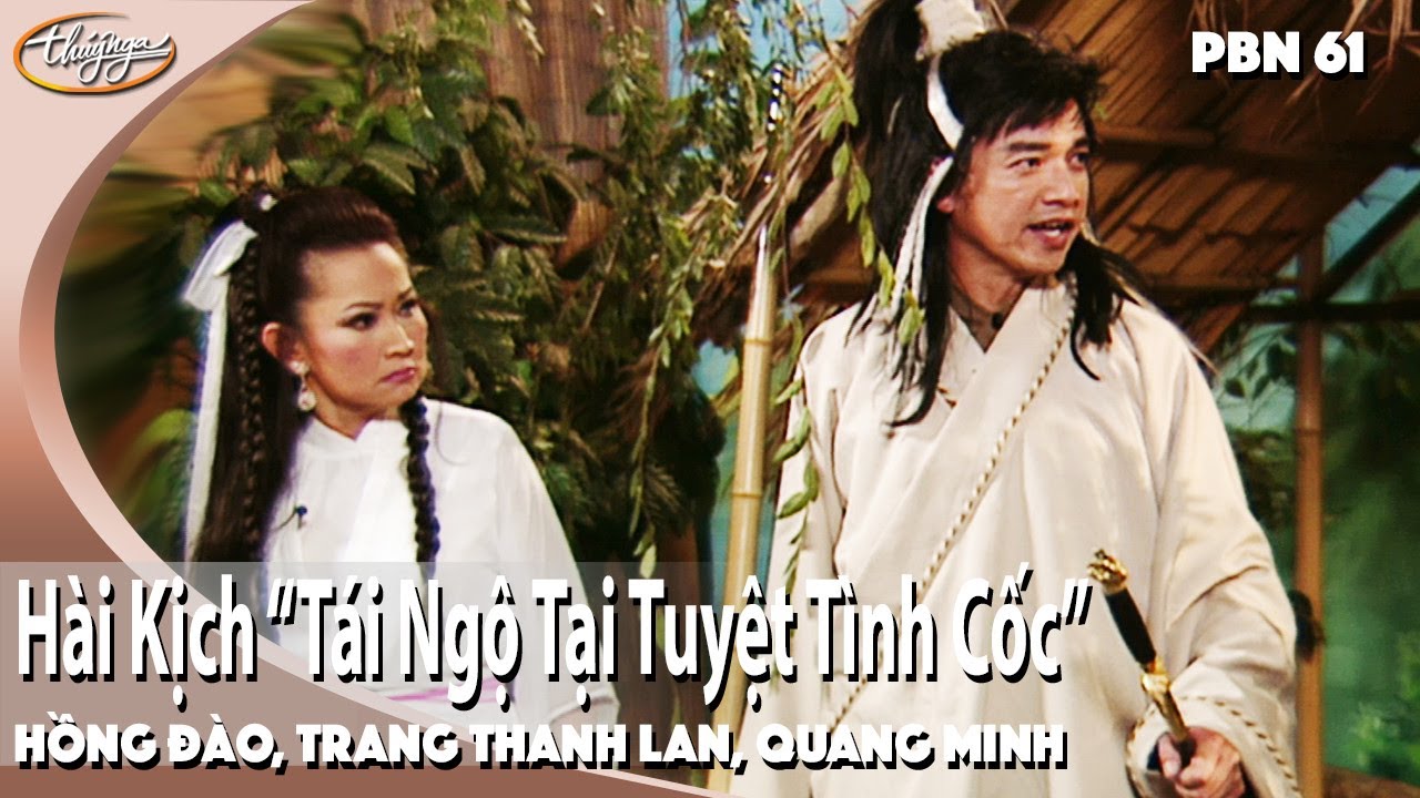 PBN 61 | Hài Kịch "Tái Ngộ Tại Tuyệt Tình Cốc" – Hồng Đào, Trang Thanh Lan, Quang Minh